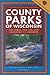 County Parks of Wisconsin: 600 Parks You Can Visit Featuring 25 Favorites