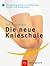 Die neue Knieschule : Übungsprogramme zum Vorbeugen, Stärken und Stabilisieren