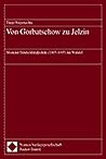 Von Gorbatschow Zu Jelzin: Moskaus Deutschlandpolitik 1985-1995 Im Wandel (German Edition)