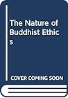 The Nature of Buddhist Ethics The Nature of Buddhist Ethics