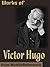 Works of Victor Hugo. Les Miserables, Notre-Dame de Paris, Man Who Laughs, Toilers of the Sea, Poems & More