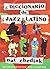 Diccionario de jazz latino (Spanish Edition)