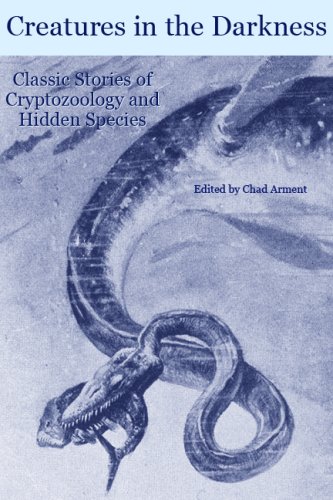 Creatures in the Darkness: Classic Stories of Cryptozoology and Hidden Species (Kindle Edition)