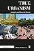 True Urbanism by Mark L. Hinshaw