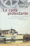 La carte protestante: Les réformés francophones et l'essor de la modernité, 1815-1848