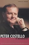 Peter Costello: A biography : the full and unauthorised story of the man who wants to be PM