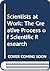 Scientists at Work: The Creative Process of Scientific Research