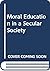 Moral education in a secular society (National Children's Home convocation lectureship ; 1974)