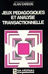 Jeux pédagogiques et analyse transactionnelle (French Edition)