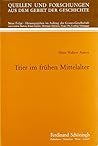 Trier im frühen Mittelalter (Quellen und Forschungen aus dem Gebiet der Geschichte) (German Edition) Trier im frühen Mittelalter (Quellen und Forschungen aus dem Gebiet der Geschichte) (German Edition)