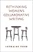 Rethinking Women's Collaborative Writing by Lorraine M. York