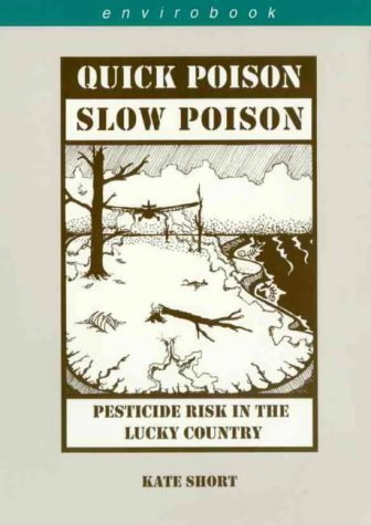 Quick poison, slow poison: Pesticide risk in the lucky country (Envirobook)