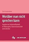 Worüber man nicht sprechen kann: Aspekte der Undarstellbarkeit in Philosophie, Naturwissenschaft und Literatur (German Edition)