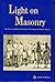 Light on Masonry: The History and Rituals of America's Most Important Masonic Expose