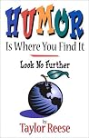 Humor Is Where You Find It: Look No Further Humor Is Where You Find It: Look No Further
