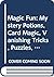 Magic Fun: Mystery Potions, Card Magic, Vanishing Tricks, Puzzles, Treats and More