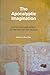 The Apocalyptic Imagination : Aesthetics and Ethics at the End of the World