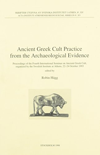 Ancient Greek cult practice from the archaeological evidence: Proceedings of the Fourth International Seminar on Ancient Greek Cult, organized by the ... Regni Sueciae, series in 8) (Swedish Edition)