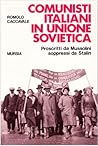 Comunisti italiani in Unione Sovietica: Proscritti da Mussolini, soppressi da Stalin (Testimonianze fra cronaca e storia) (Italian Edition)