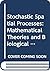 Stochastic Spatial Processes: Mathematical Theories and Biological Applications (Lecture Notes in Mathematics)