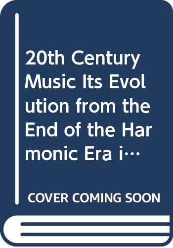 Twentieth Century Music: Its Evolution from the End of the Harmonic Era into the Present Era of Sound (Hardcover)