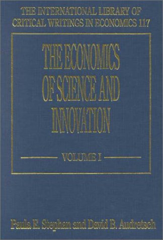 The Economics of Science and Innovation (The International Library of Critical Writings in Economics series, 117)