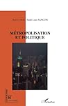 Métropolisation et politique (French Edition)