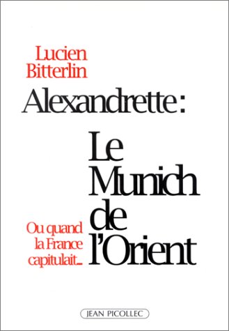 Alexandrette, le Munich de l'orient: Ou quand la France capitulait (Paperback)