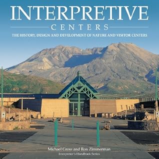 Interpretive Centers: The History, Design, and Development of Nature and Visitor Centers (Interpreter's Handbook Series)