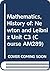 Mathematics, History of: Newton and Leibniz Unit C3 (Course AM289)
