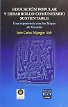 Educacion popular y desarrollo comunitario sustentable / Popular Education and Sustainable Community Development: Una experiencia con los mayas de ... with the Maya of Yucatan (Spanish Edition) Educacion popular y desarrollo comunitario sustentable / Popular Education and Sustainable Community Development: Una experiencia con los mayas de ... with the Maya of Yucatan (Spanish Edition)