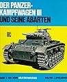 Der Panzerkampfwagen III und seine Abarten (Militärfahrzeuge) (German Edition) Der Panzerkampfwagen III und seine Abarten (Militärfahrzeuge) (German Edition)