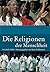 Die Religionen der Menschheit.