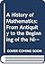 A History of Mathematics: From Antiquity to the Beginning of the Nineteenth Century