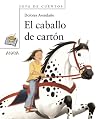 El caballo de cartón (Sopa de cuentos / Soup of Stories) (Spanish Edition) El caballo de cartón (Sopa de cuentos / Soup of Stories) (Spanish Edition)
