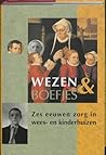 Wezen en boefjes: Zes eeuwen zorg in wees- en kinderhuizen (Dutch Edition)