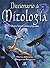 Diccionario de mitologia / Mythology Dictionary: Dioses, Heroes, Mitos Y Leyendas (Spanish Edition)