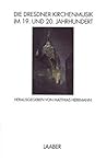 Die Dresdner Kirchenmusik im 19. und 20. Jahrhundert (Musik in Dresden) (German Edition)