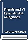 Friends and Villains: An Autobiography