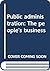 Public administration: The people's business