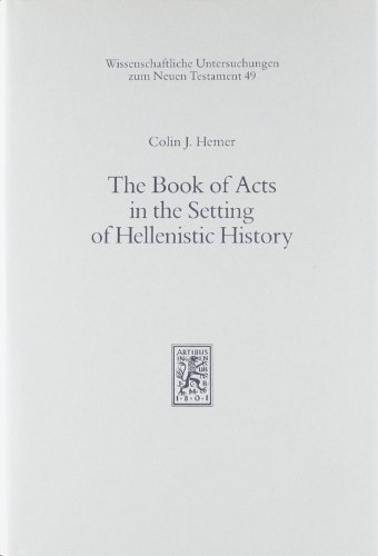 The Book of Acts in the Setting of Hellenistic History (Wissenschaftliche Untersuchungen Zum Neuen Testament)