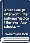 Acute Pain (Butterworth International Medical Reviews. Anesthesia, Vol 1) Acute Pain (Butterworth International Medical Reviews. Anesthesia, Vol 1)