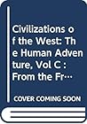 Civilizations of the West: The Human Adventure, Vol C : From the French Revolution to the Present Civilizations of the West: The Human Adventure, Vol C : From the French Revolution to the Present