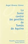 La suma contra los gentiles de T. de Aquino/ Summa Contra Gentiles of T. Aquinas (Filosofia Y Pensamiento/ Philosophy and Thought, 006) (Spanish Edition) La suma contra los gentiles de T. de Aquino/ Summa Contra Gentiles of T. Aquinas (Filosofia Y Pensamiento/ Philosophy and Thought, 006) (Spanish Edition)