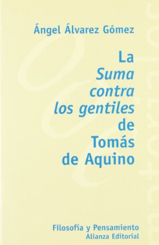 La suma contra los gentiles de T. de Aquino/ Summa Contra Gentiles of T. Aquinas (Filosofia Y Pensamiento/ Philosophy and Thought, 006) (Spanish Edition)