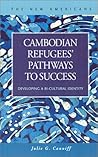 Cambodian Refugees' Pathways to Success: Developing a Bi-Cultural Identity (New Americans) Cambodian Refugees' Pathways to Success: Developing a Bi-Cultural Identity (New Americans)