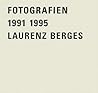 Laurenz Berges Fotografien 1991-1995 /allemand Laurenz Berges Fotografien 1991-1995 /allemand