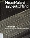 Neue Malerei in Deutschland: Dimension IV, Wettbewerb und Ausstellung der Philip Morris GmbH (German Edition) Neue Malerei in Deutschland: Dimension IV, Wettbewerb und Ausstellung der Philip Morris GmbH (German Edition)