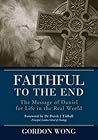 Faithful to the End: The Message of Daniel for Life in the Real World