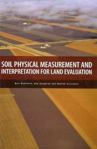 Soil Physical Measurement and Interpretation for Land Evaluation [OP] (Australian Soil and Land Survey Handbooks Series, 5)